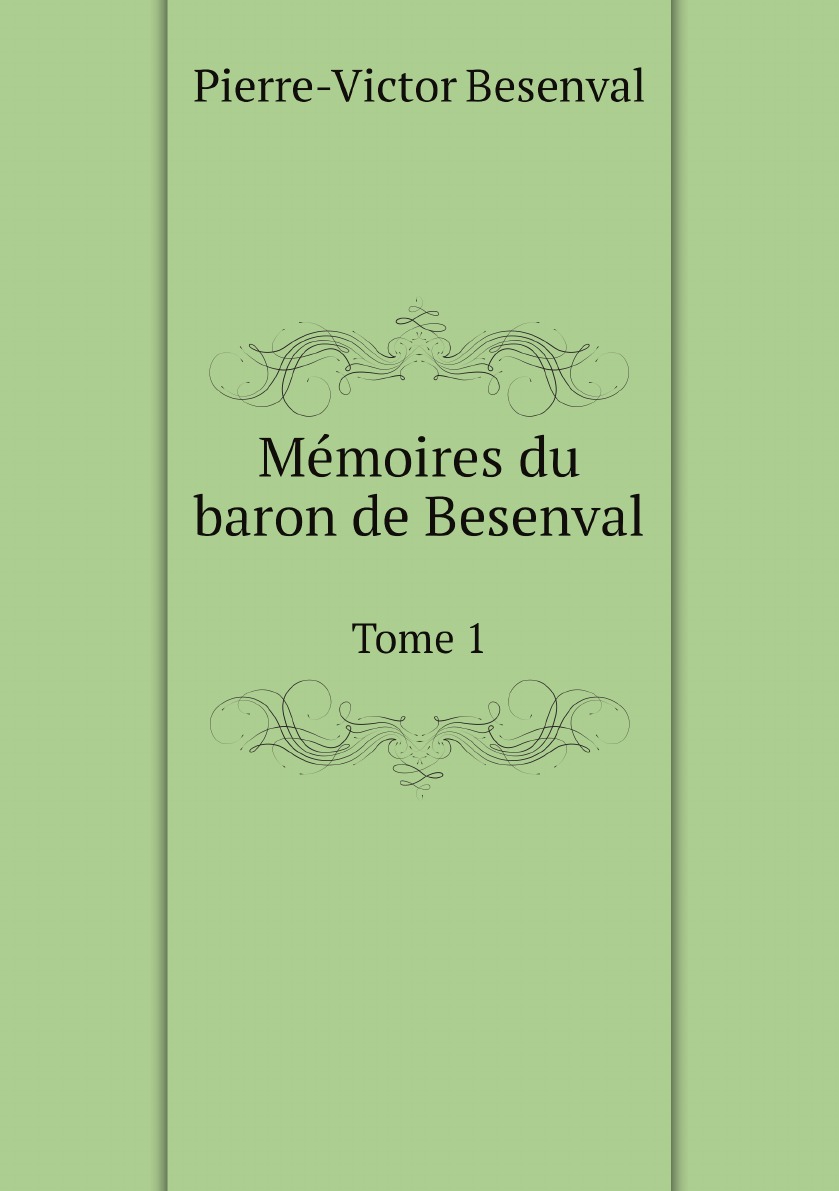 

Memoires du baron de Besenval. Tome 1