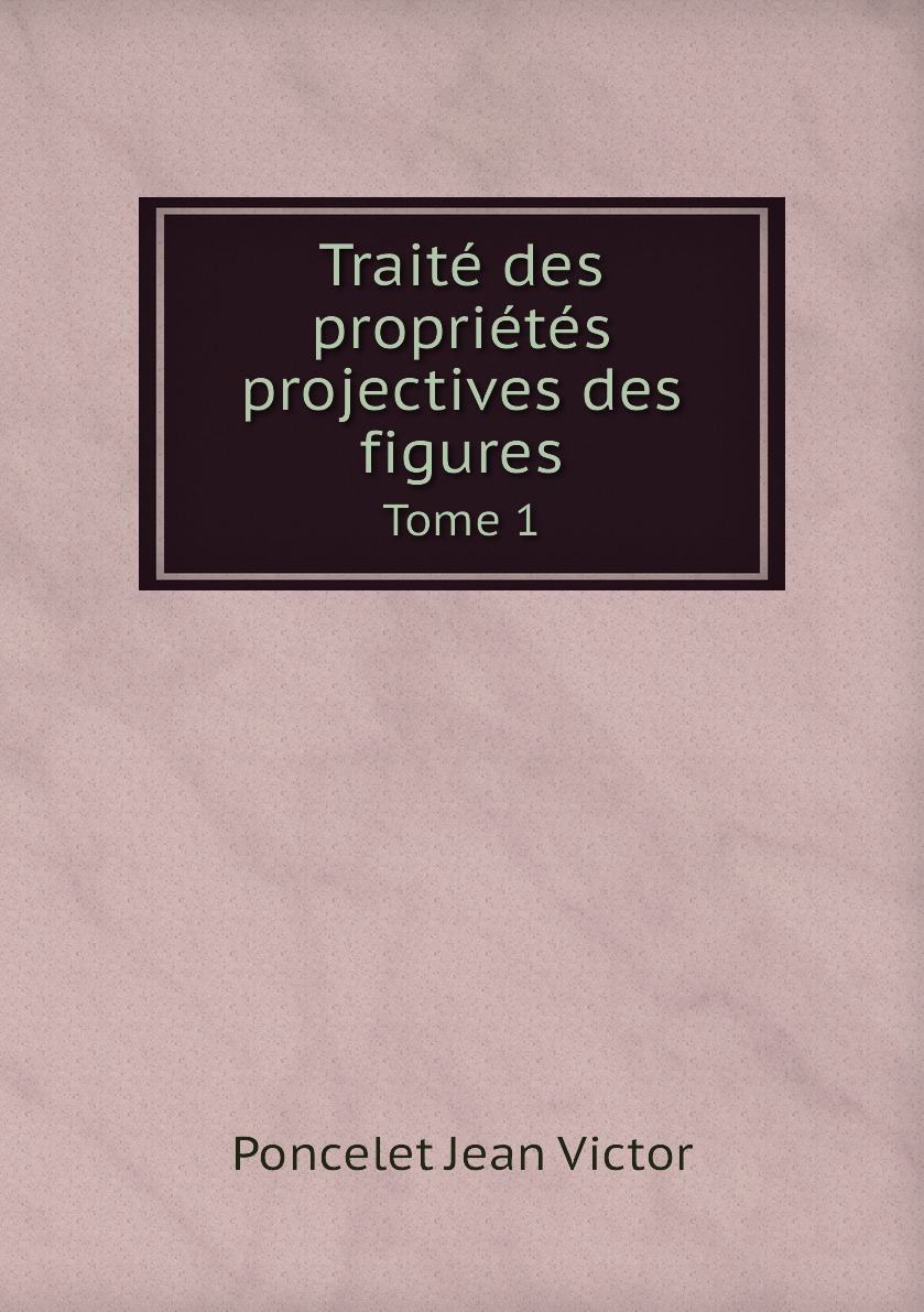 

Traite des proprietes projectives des figures