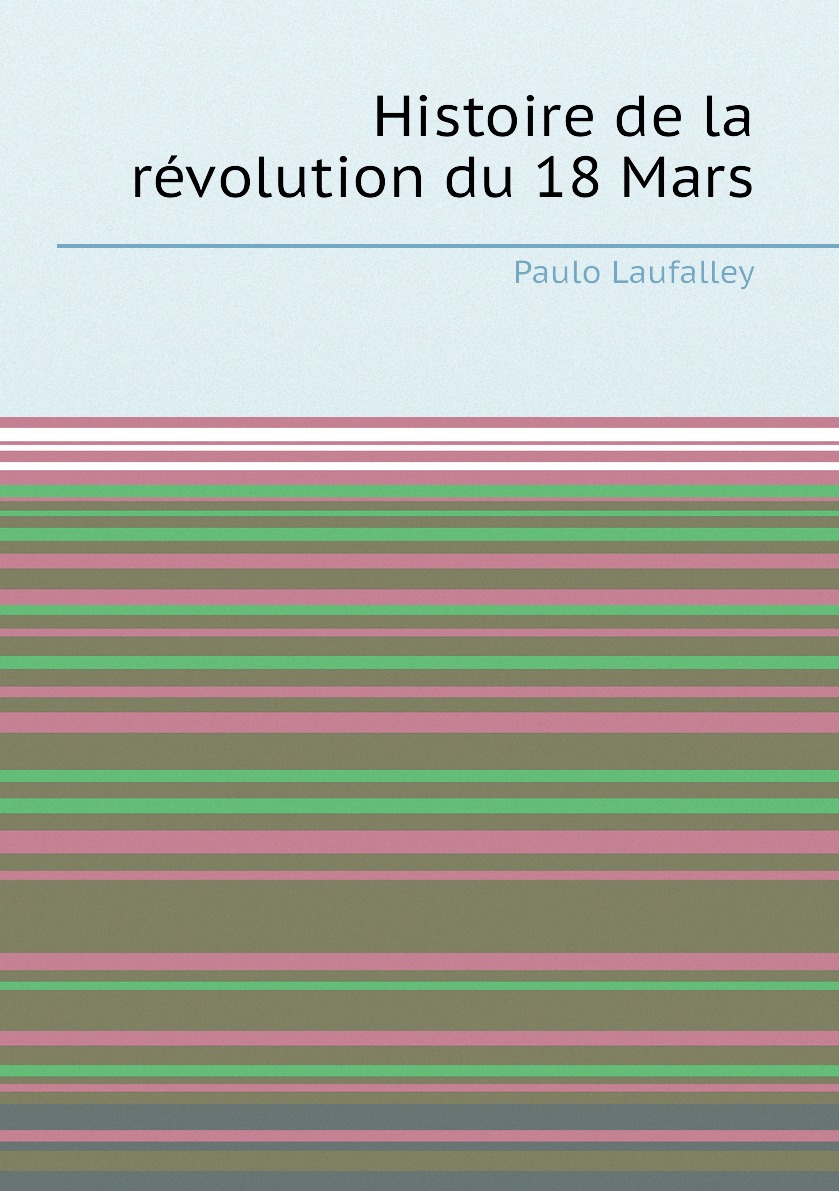 

Histoire de la revolution du 18 Mars