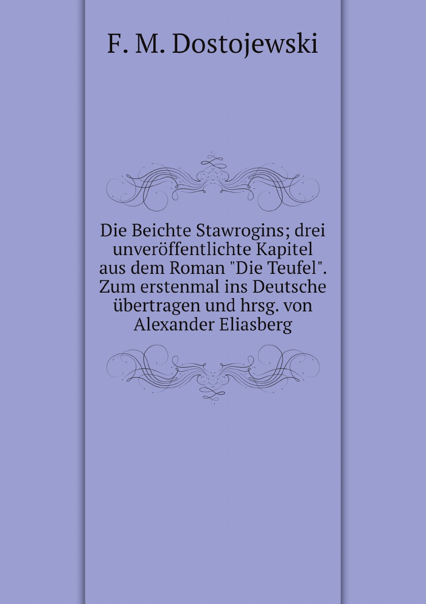

Die Beichte Stawrogins; drei unveroffentlichte Kapitel aus dem Roman Die Teufel