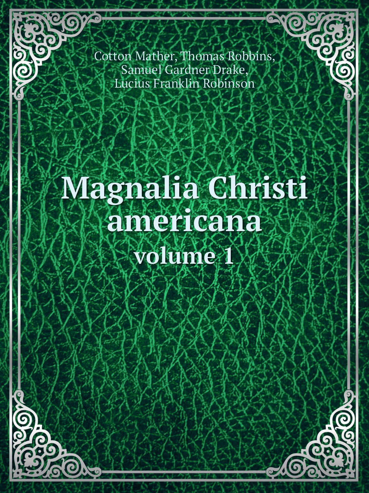 

Magnalia Christi americana; or, The ecclesiastical history of New-England