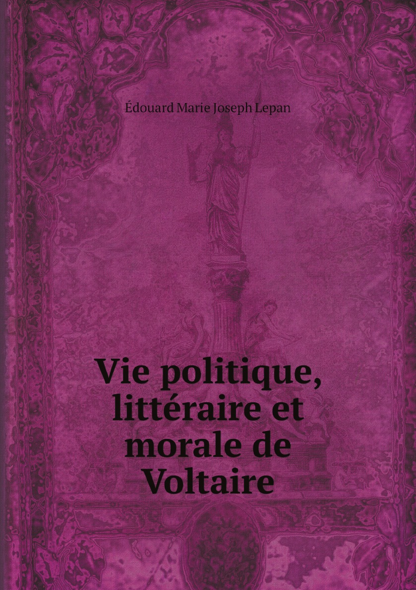 

Vie politique, litteraire et morale de Voltaire