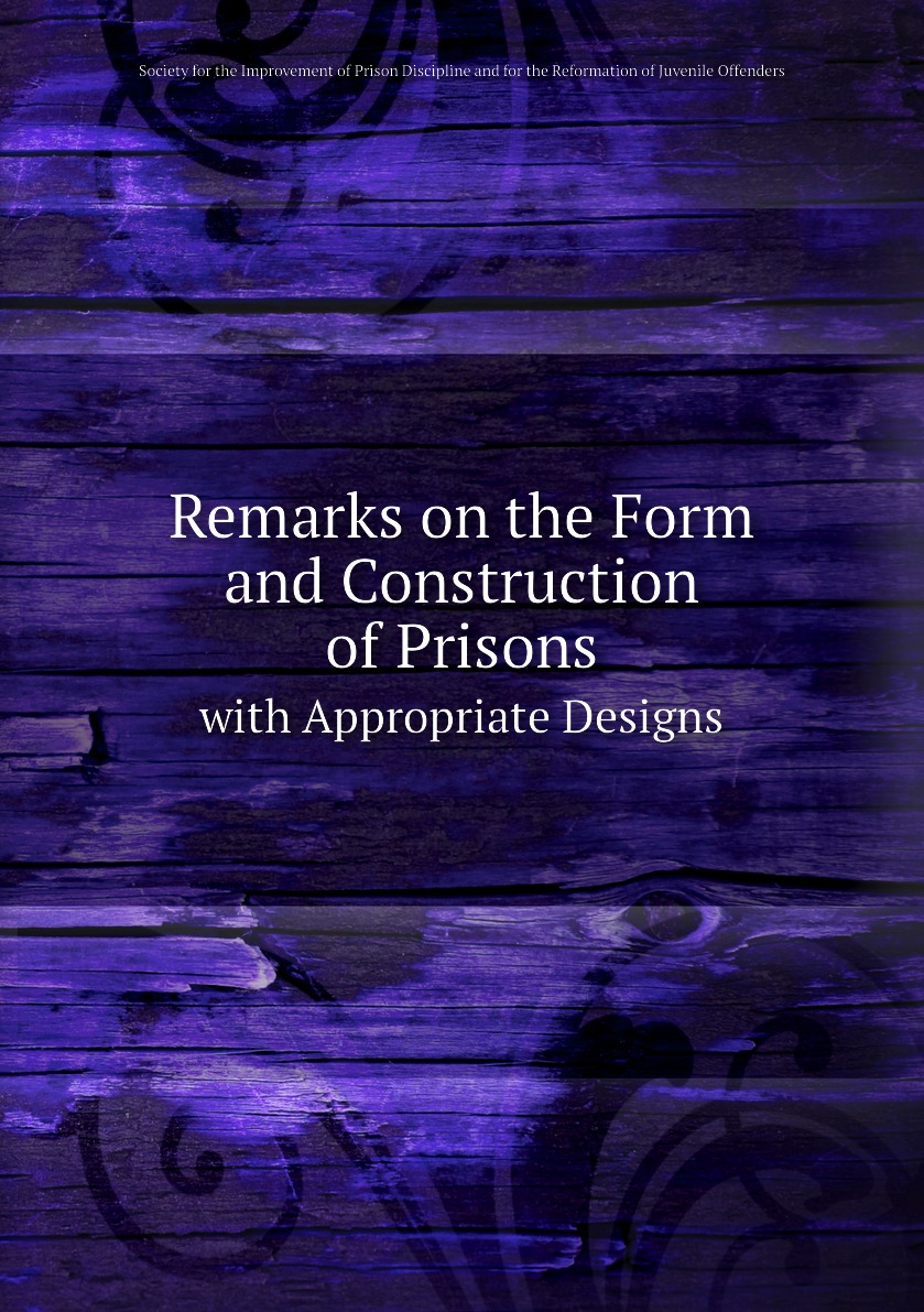 

Remarks on the Form and Construction of Prisons