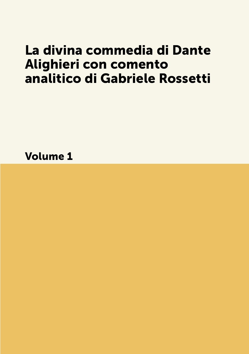 

La divina commedia di Dante Alighieri con comento analitico di Gabriele Rossetti