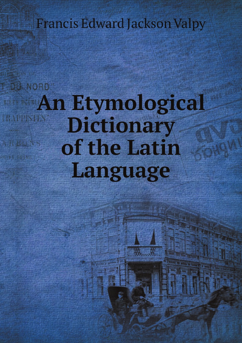 

An Etymological Dictionary of the Latin Language