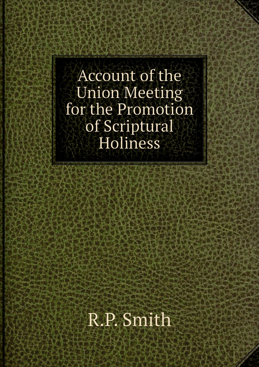 

Account of the Union Meeting for the Promotion of Scriptural Holiness