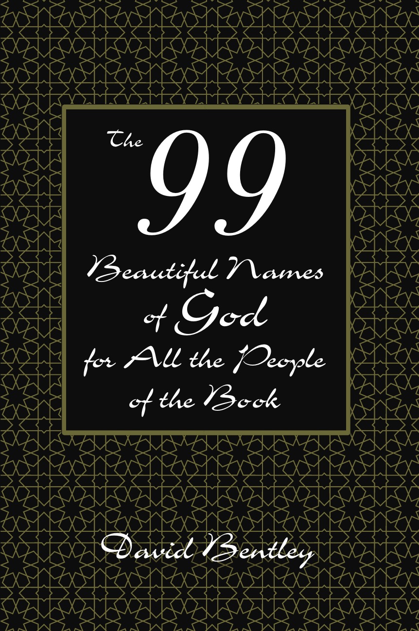 

The 99 Beautiful Names of God for All the People of the Book