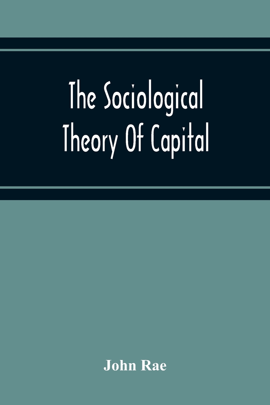 

The Sociological Theory Of Capital; Being A Complete Reprint Of The New Principles