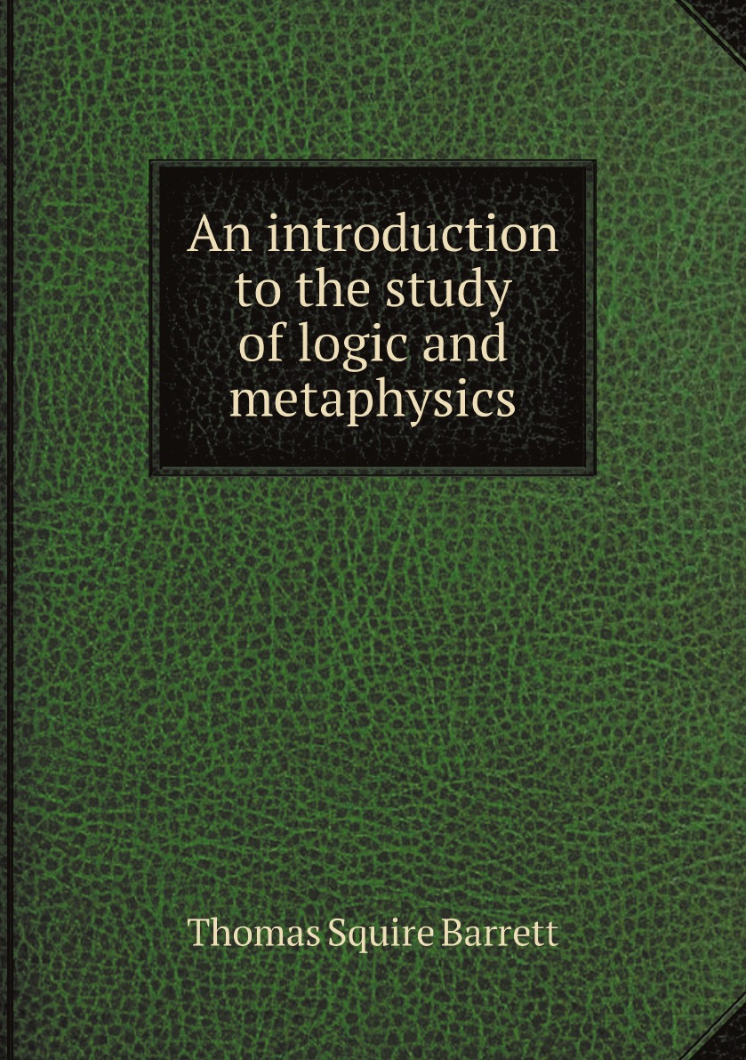 

An introduction to the study of logic and metaphysics