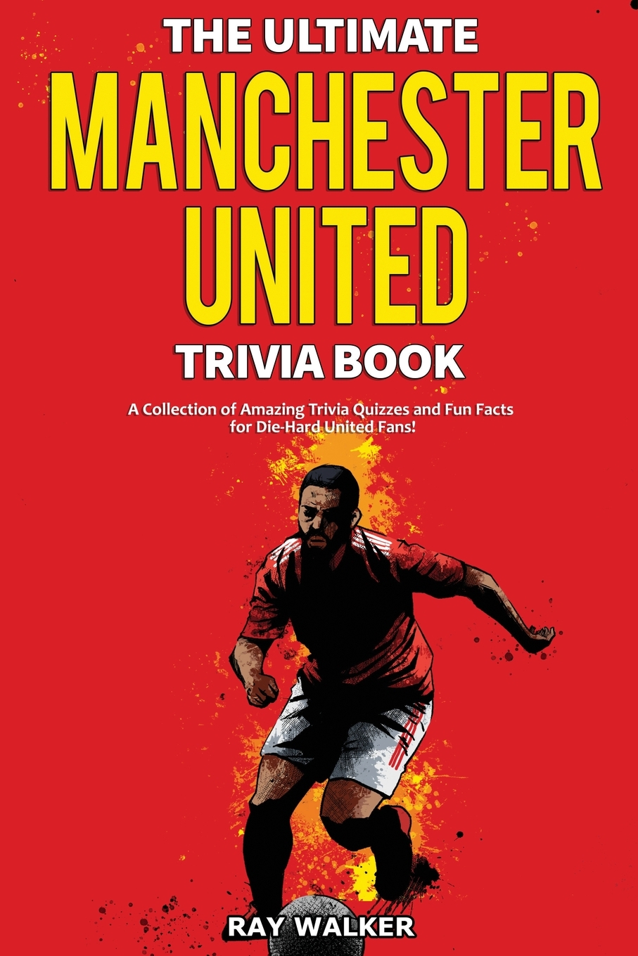 

The Ultimate Manchester United Trivia Book