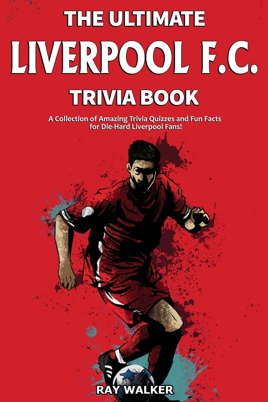 

The Ultimate Liverpool F.C. Trivia Book