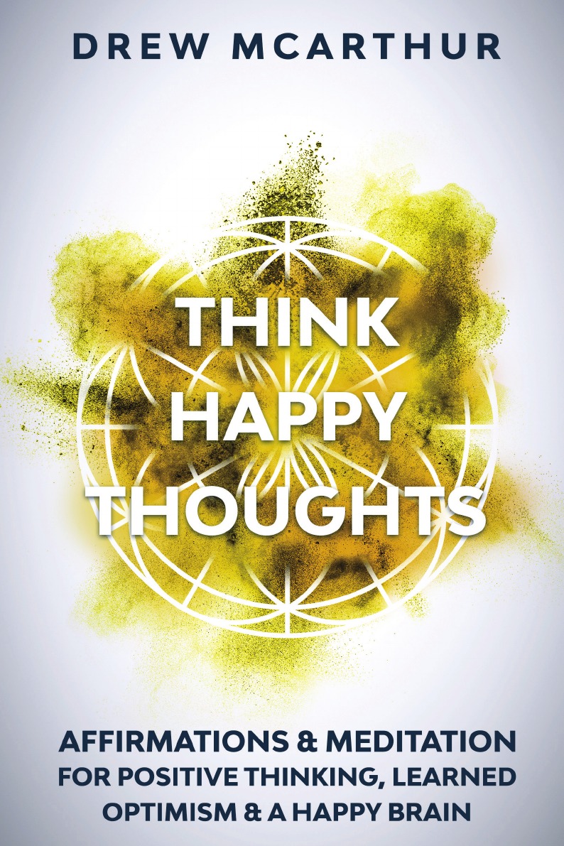 

Think Happy Thoughts Affirmations and Meditation for Positive Thinking