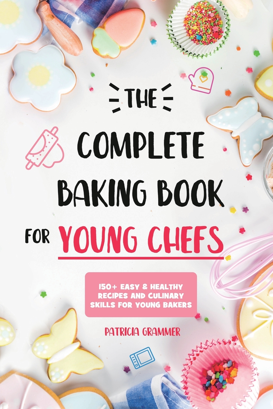

The Complete Baking Book for Young Chefs