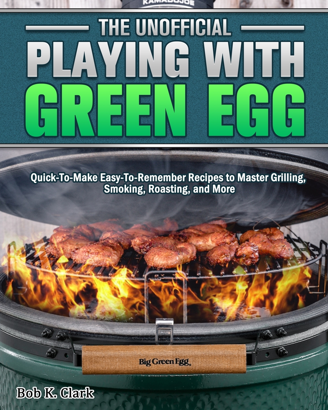 

The Unofficial Playing With Big Green Egg