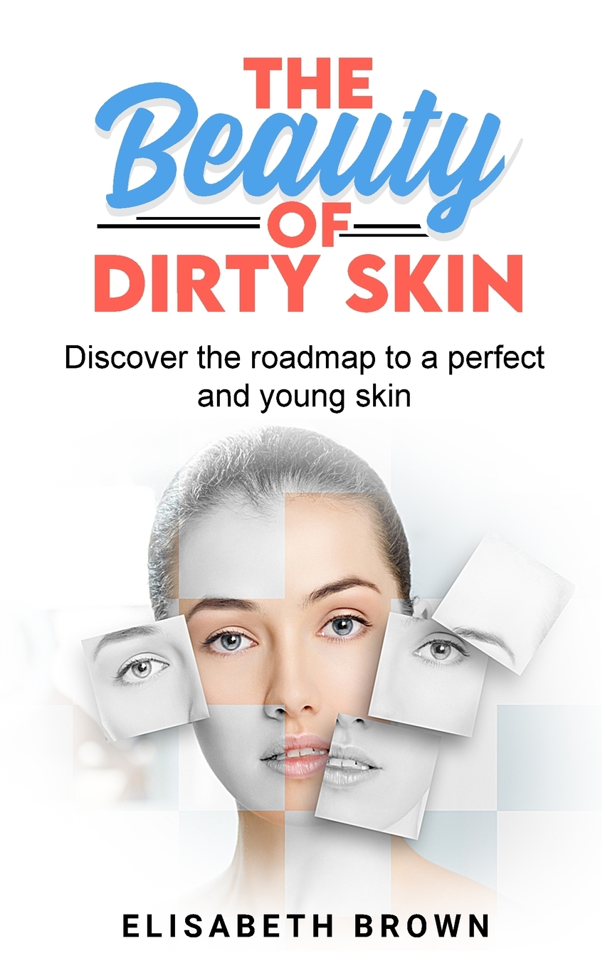 

The Beauty of Dirty Skin