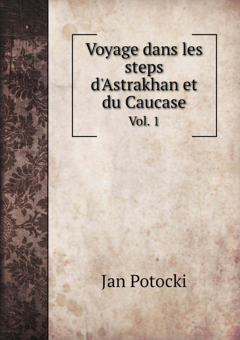 

Voyage dans les steps d'Astrakhan et du Caucase:Histoire primitive des peuples qui ont