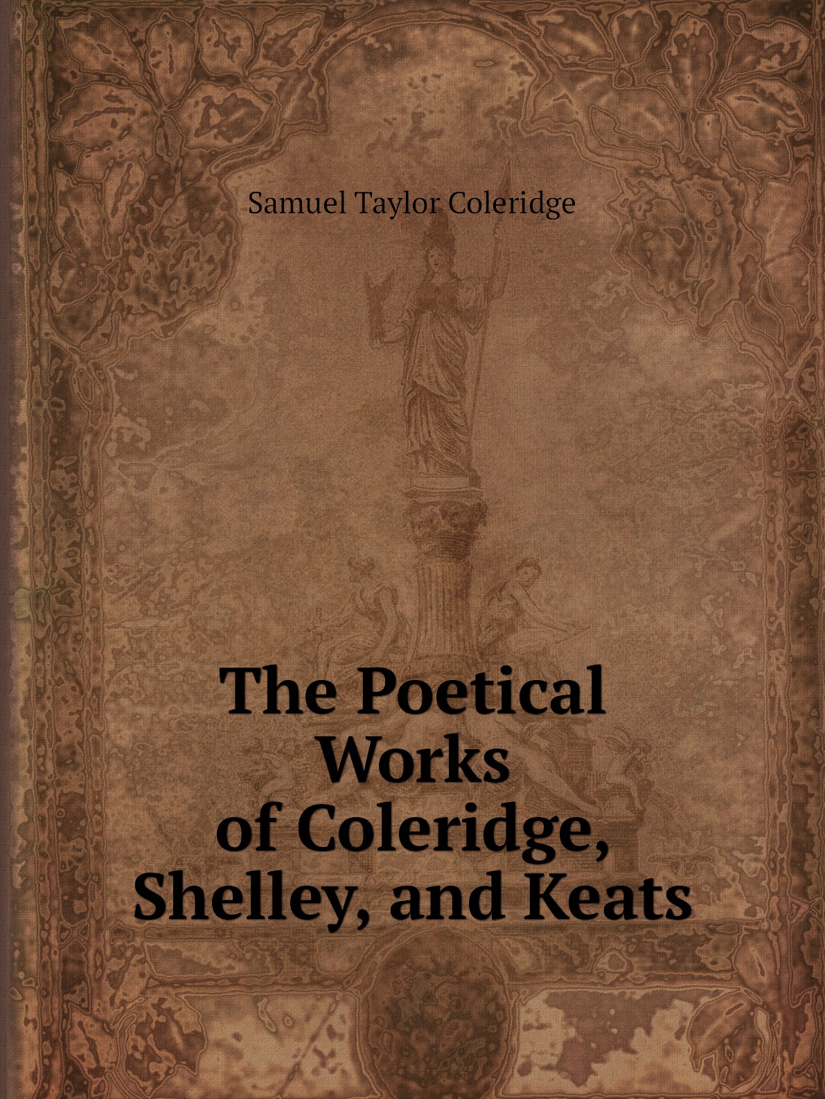 

The Poetical Works of Coleridge, Shelley, and Keats
