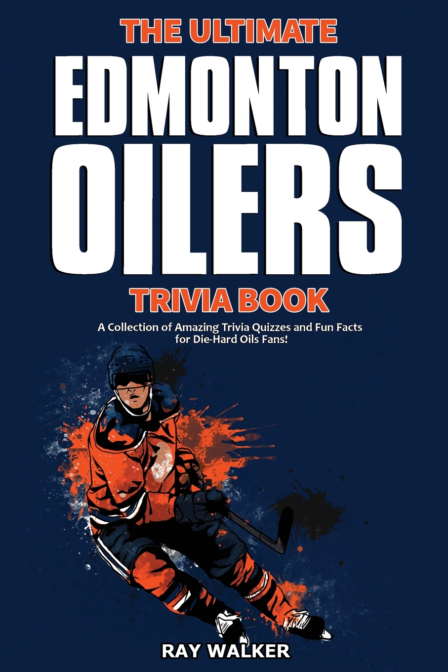 

The Ultimate Edmonton Oilers Trivia Book