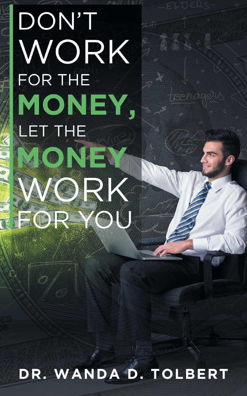 

Don't Work For The Money, Let The Money Work For You