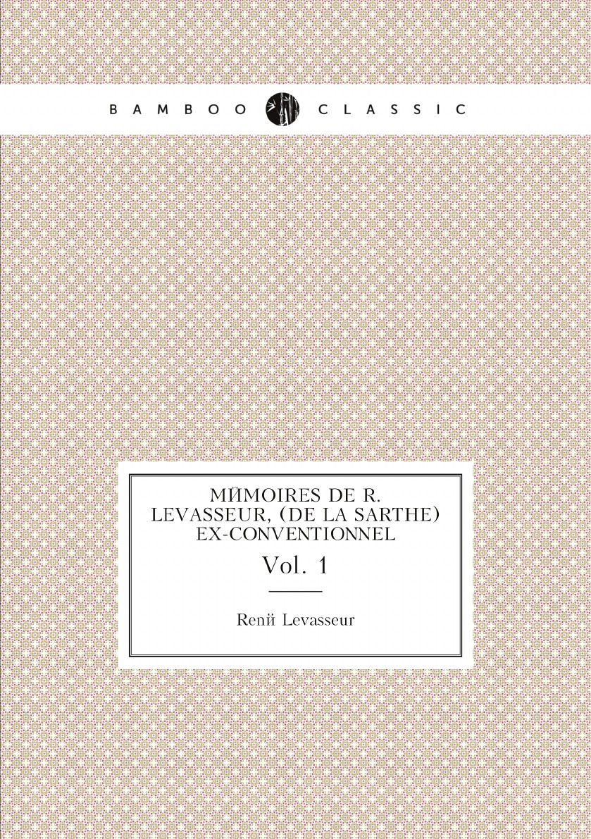 

Memoires de R. Levasseur, (de la Sarthe) ex-conventionnel
