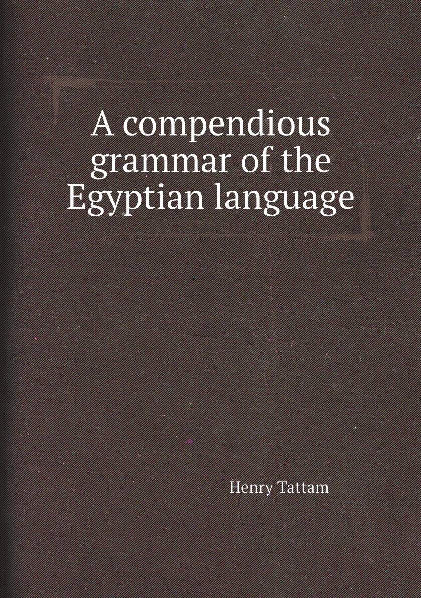 

A compendious grammar of the Egyptian language. With an appendix consisting