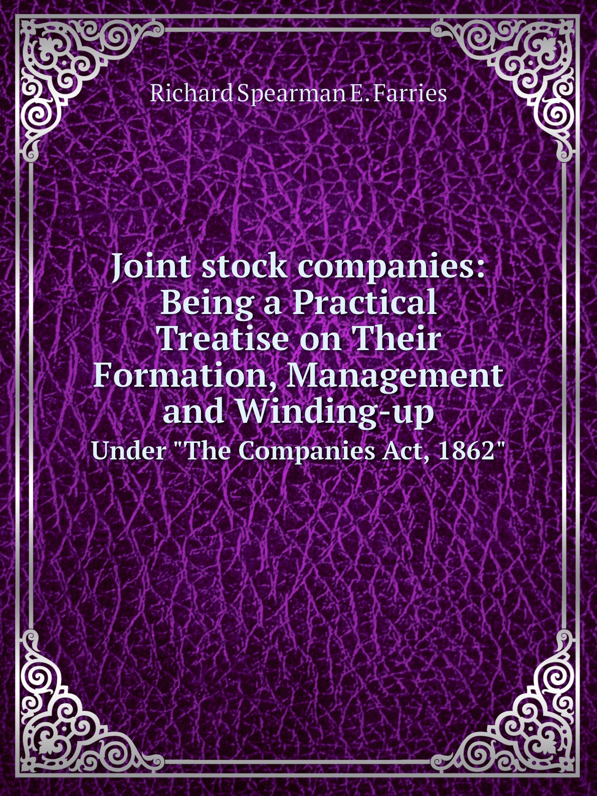 

Joint stock companies:Being a Practical Treatise on Their Formation, Management
