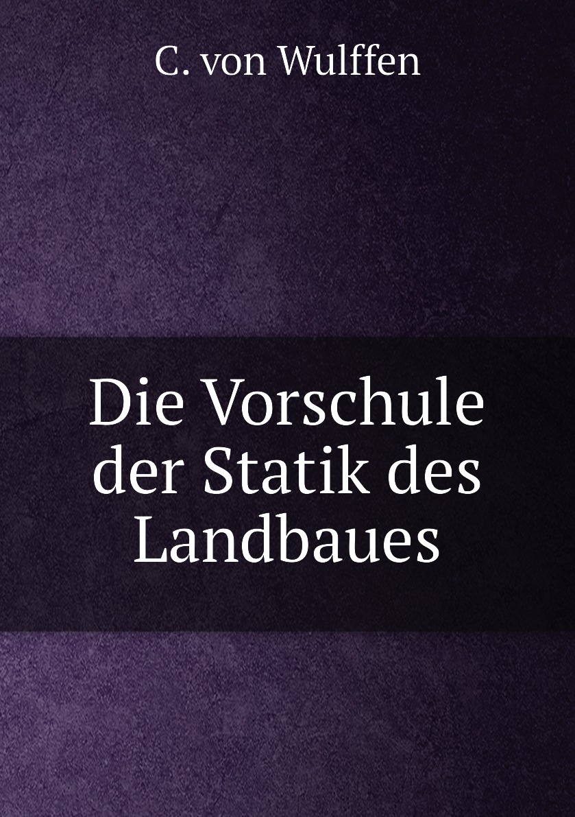 

Die Vorschule der Statik des Landbaues