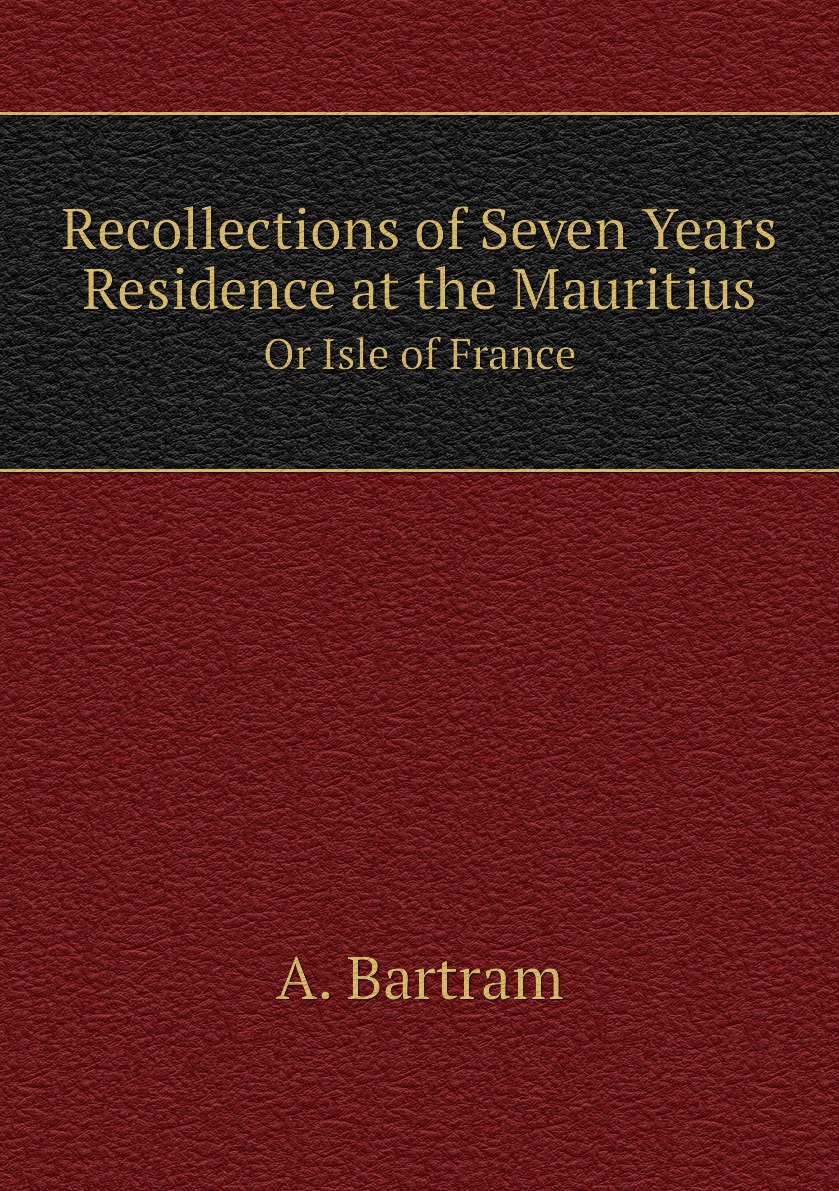 

Recollections of Seven Years Residence at the Mauritius