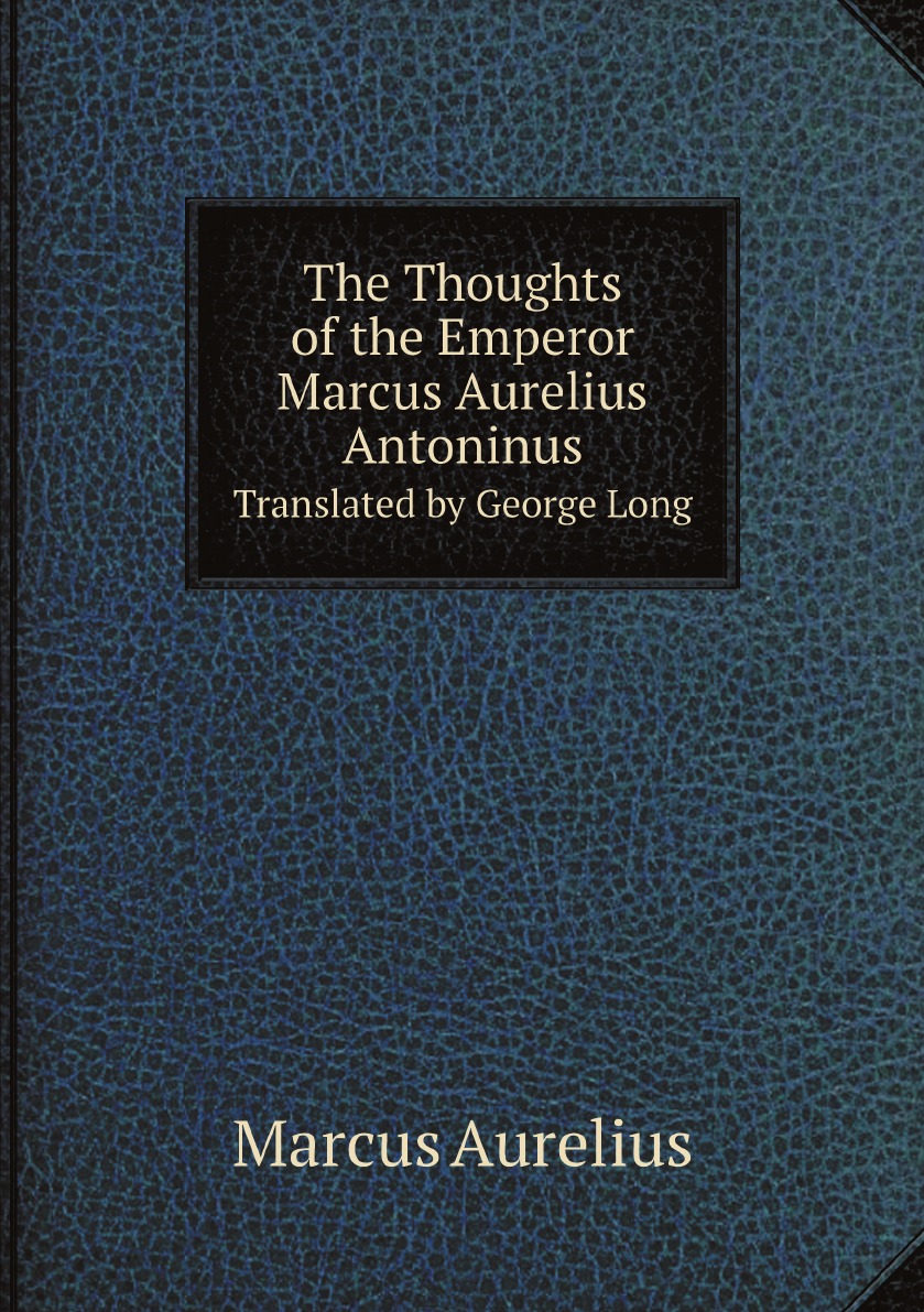 

The Thoughts of the Emperor Marcus Aurelius Antoninus