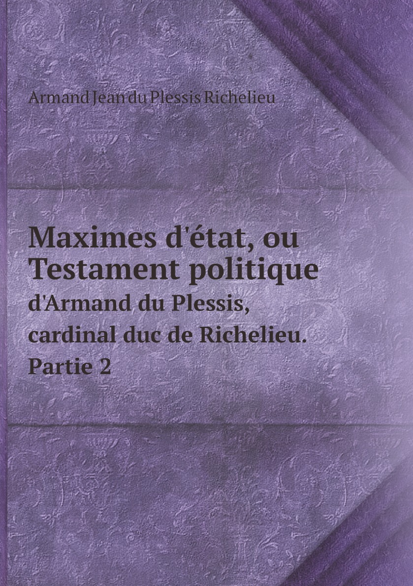 

Maximes d'etat, ou Testament politique