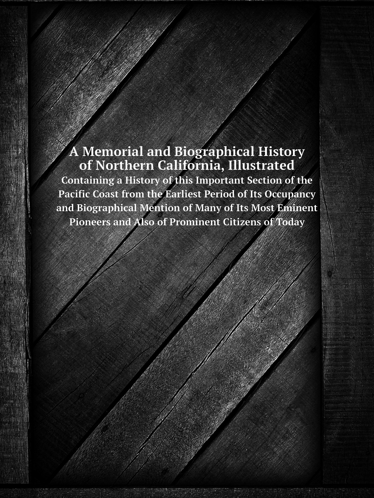 A Memorial and Biographical History of Northern California, Illustrated