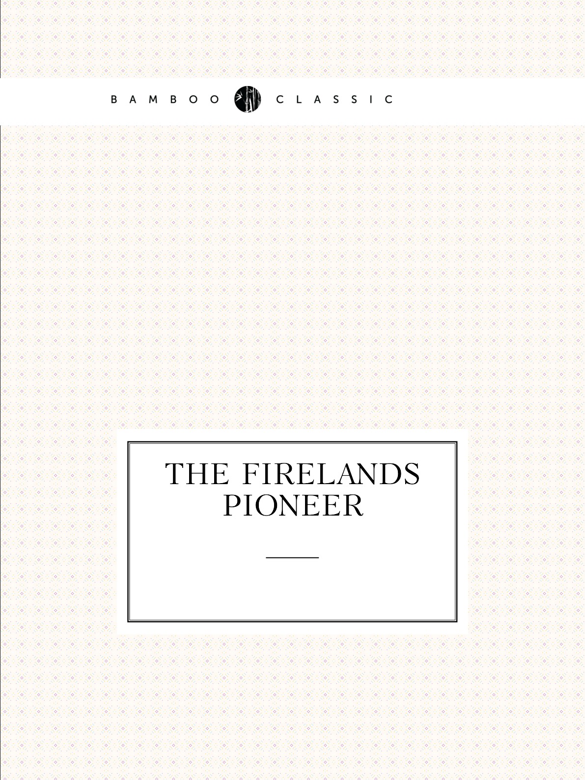 

The Firelands pioneer