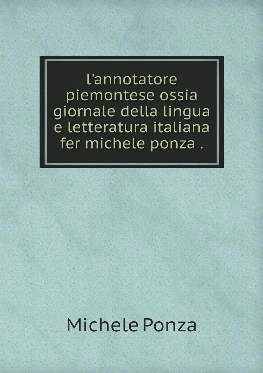 

l'annotatore piemontese ossia giornale della lingua e letteratura italiana fer michele