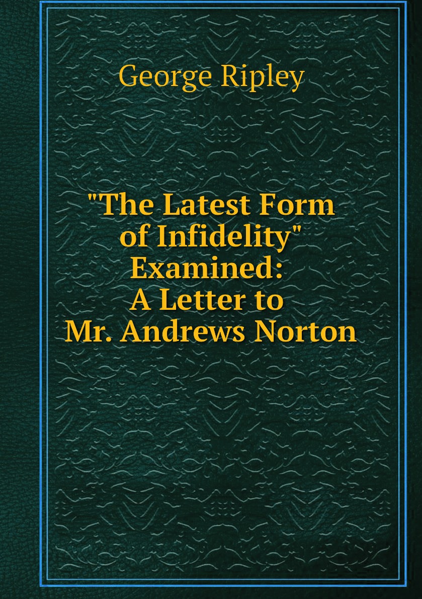 

"The Latest Form of Infidelity" Examined: A Letter to Mr. Andrews Norton