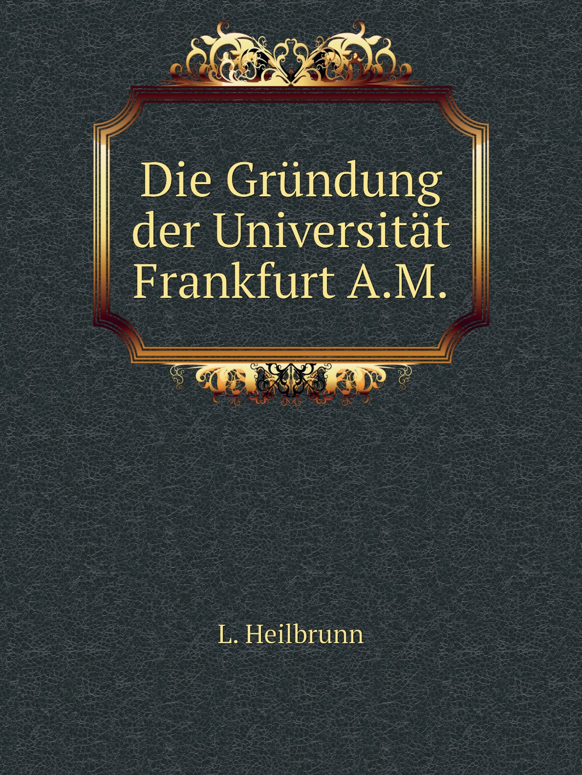 

Die Grundung der Universitat Frankfurt A.M.