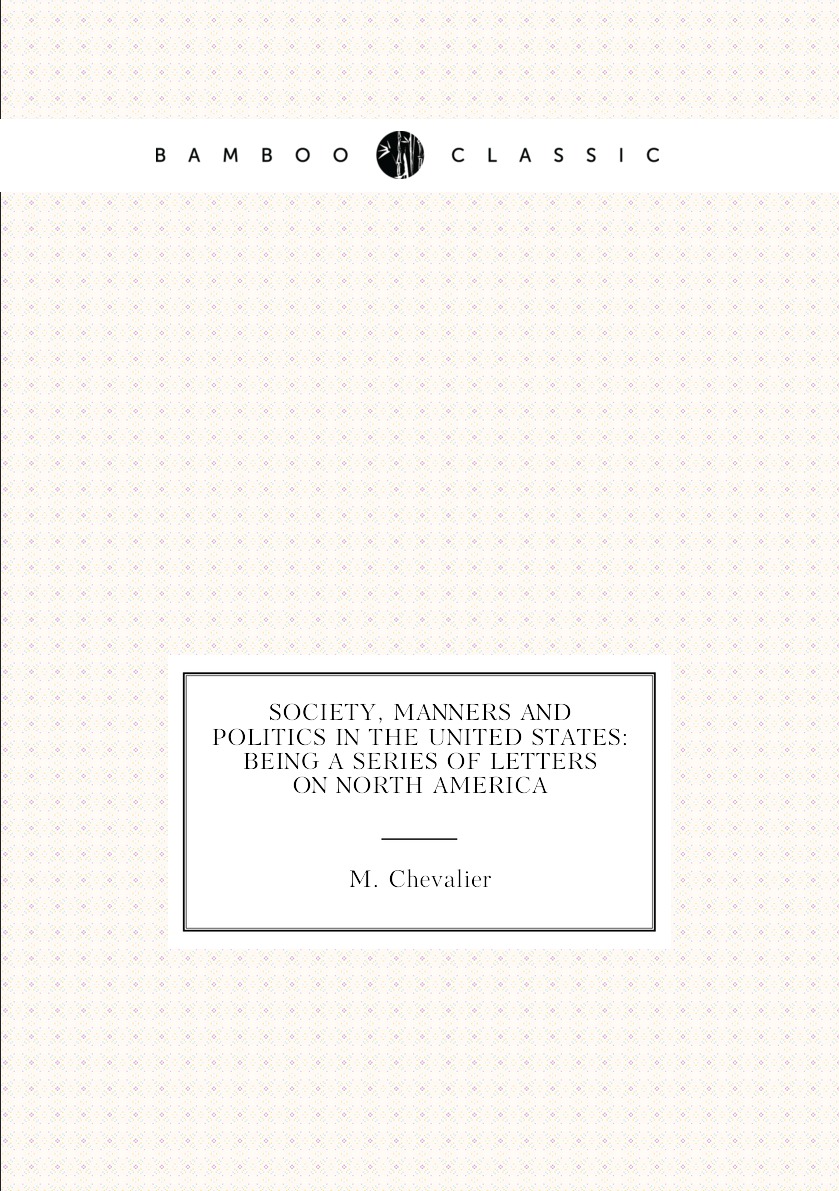 

Society, Manners and Politics in the United States:Being a Series of Letters