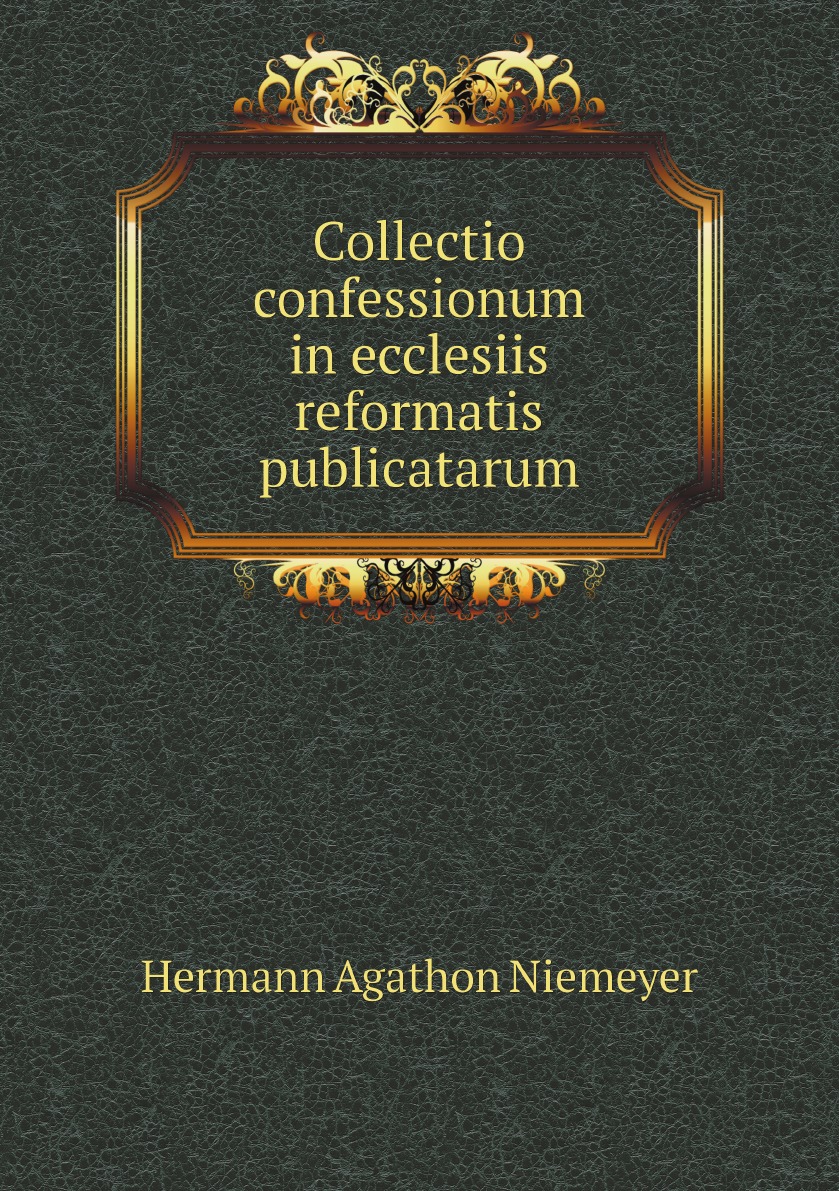 

Collectio confessionum in ecclesiis reformatis publicatarum