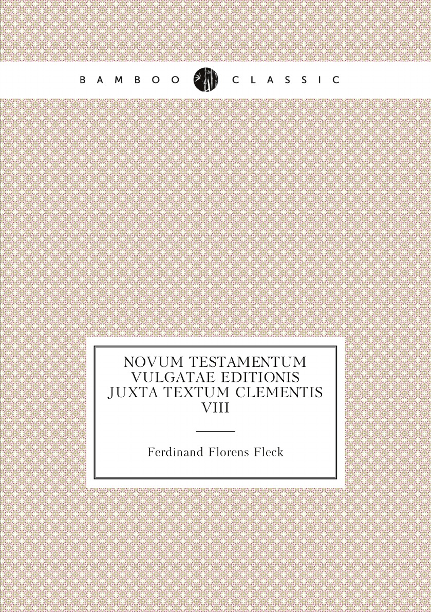 

Novum Testamentum Vulgatae editionis juxta textum Clementis VIII