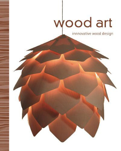 

Wood Art: Innovative Wood Product Design