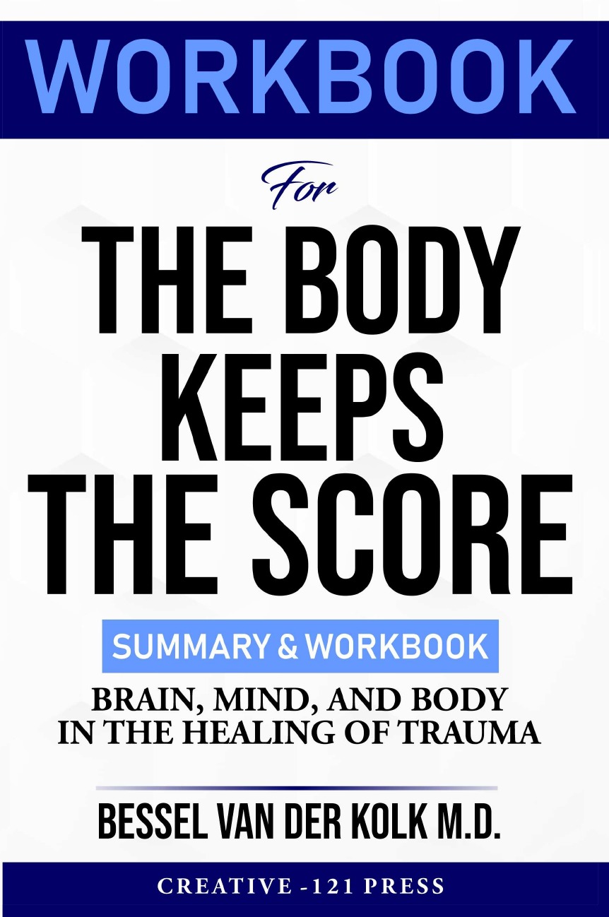 

WORKBOOK FOR THE BODY KEEPS THE SCORE