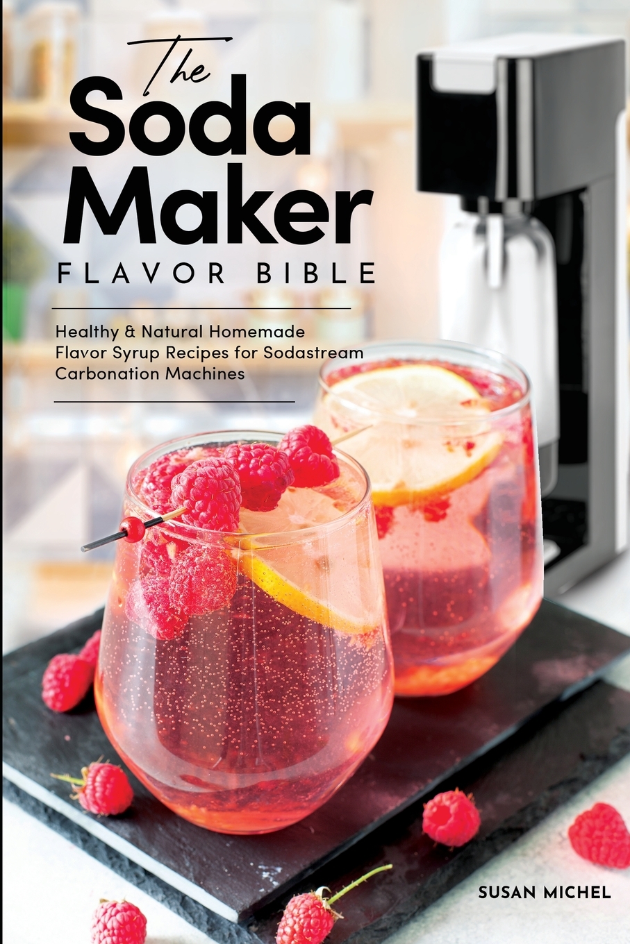 

The Soda Maker Flavor Bible