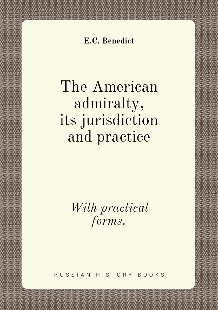 

The American admiralty, its jurisdiction and practice