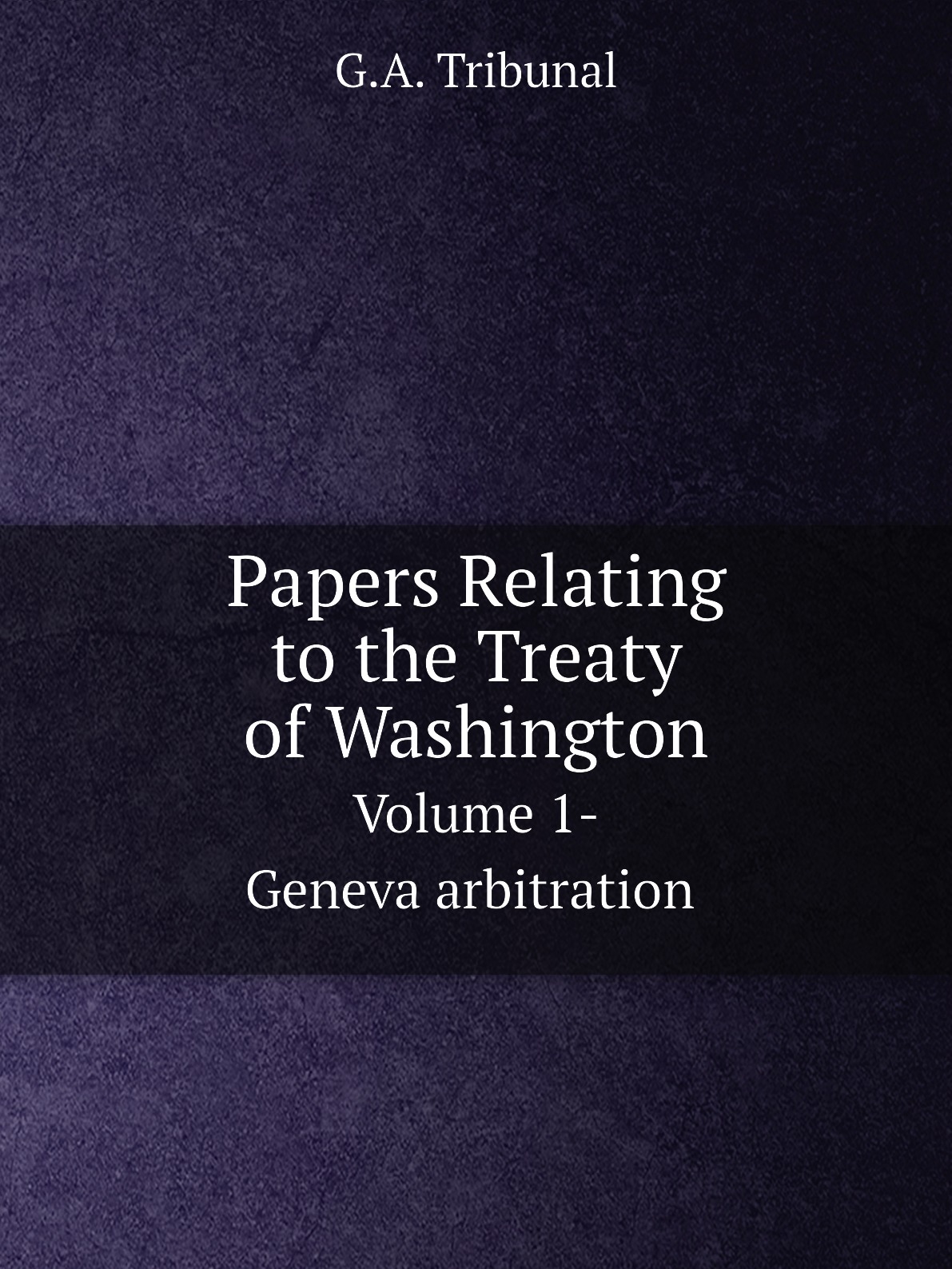 

Papers Relating to the Treaty of Washington