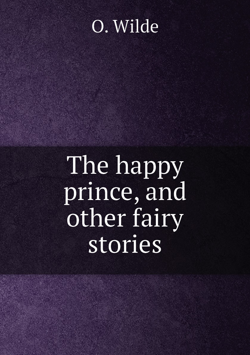 

The happy prince, and other fairy stories
