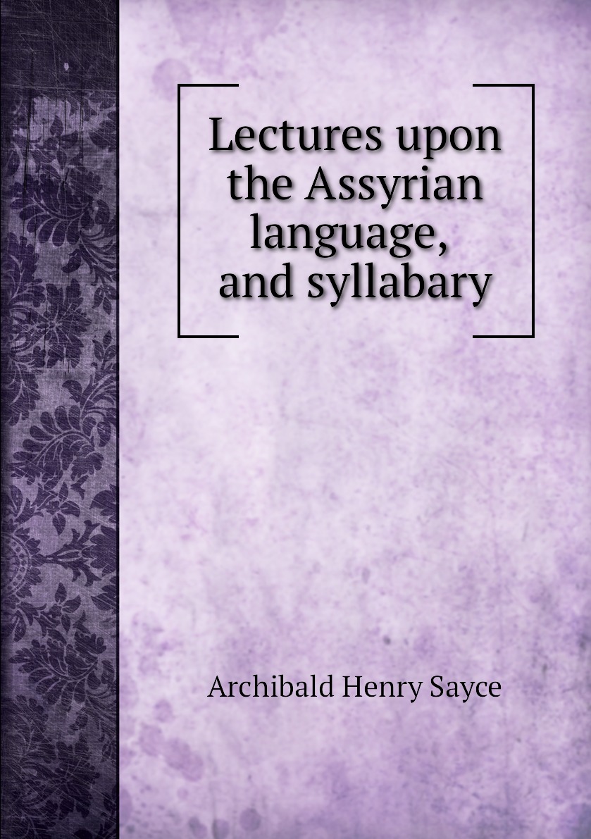 

Lectures upon the Assyrian language, and syllabary