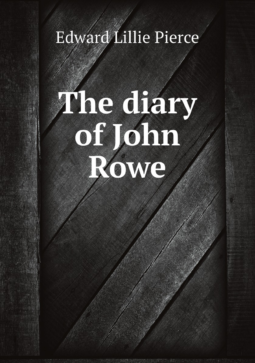 

The diary of John Rowe