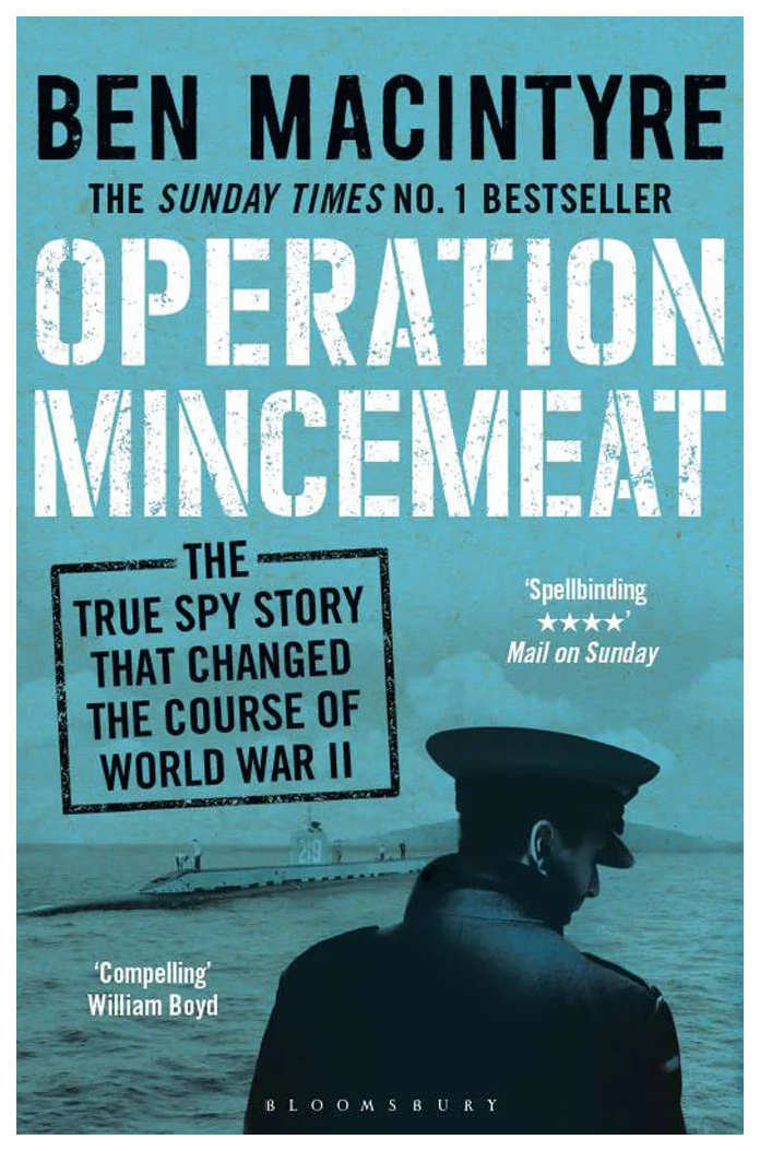 

Operation Mincemeat The True Spy Story that Changed the Course of World War II