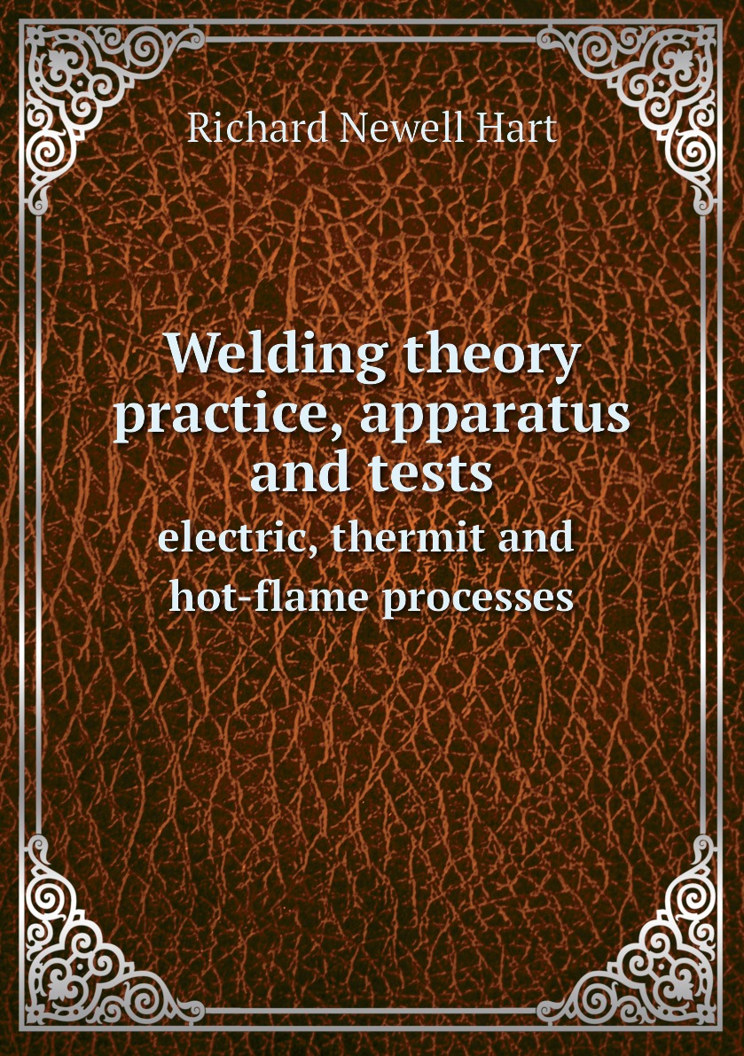 

Welding theory, practice, apparatus and tests electric, thermit and hot-flame processes