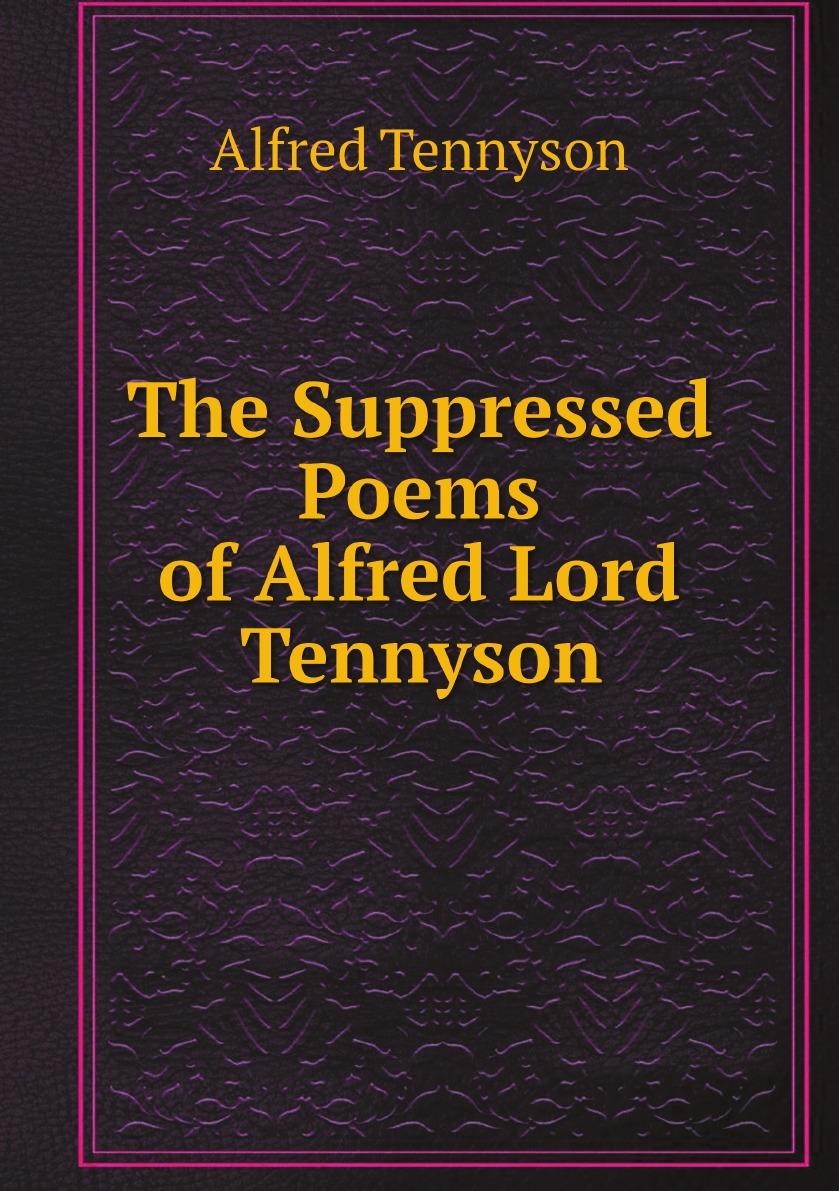 

The Suppressed Poems of Alfred Lord Tennyson