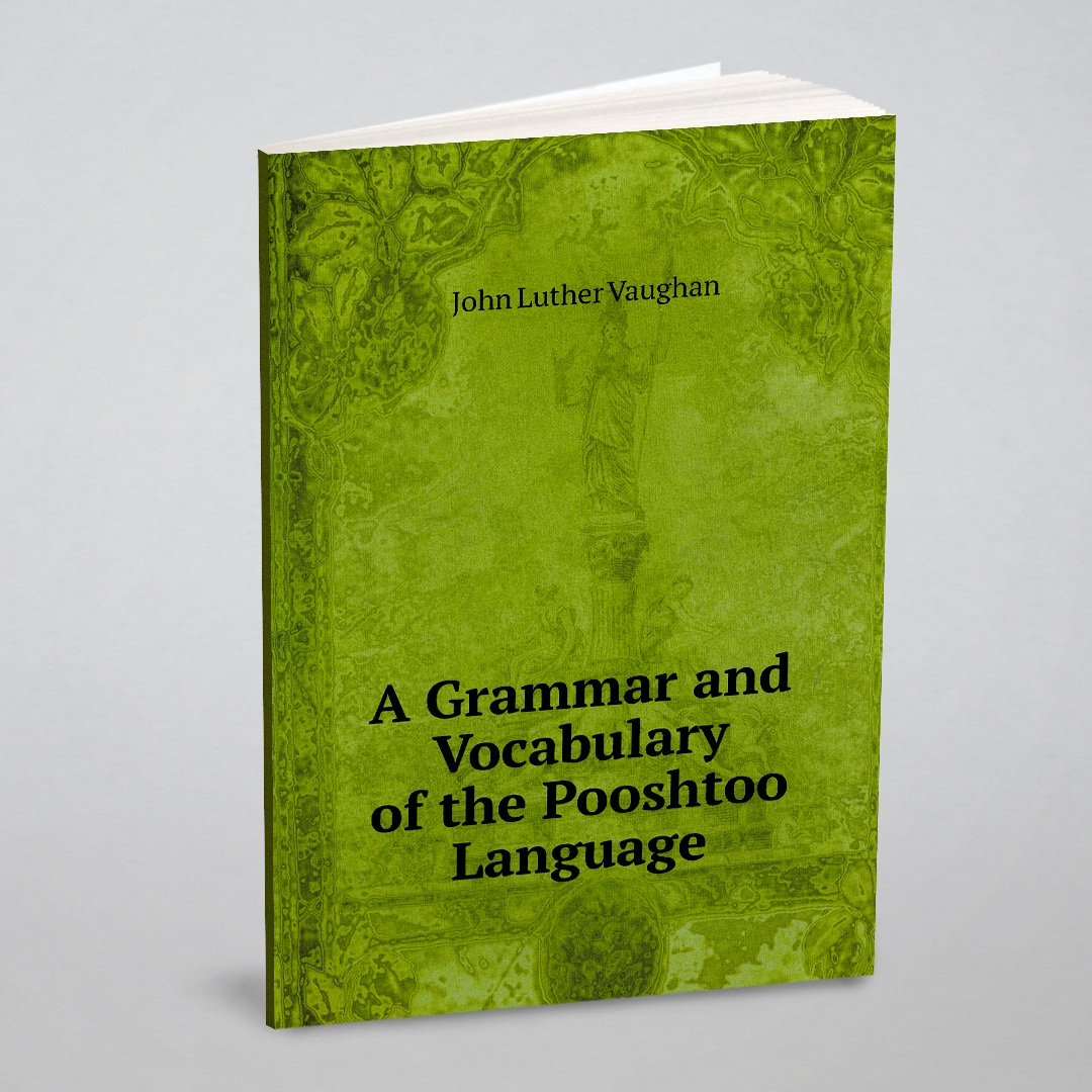 

A Grammar and Vocabulary of the Pooshtoo Language